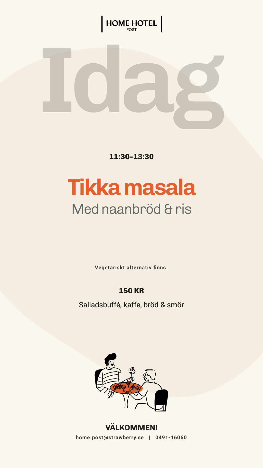 Idag, måndag vecka 40: Tikka masala med naanbröd & ris. 11:30–13:30, 150 kr.